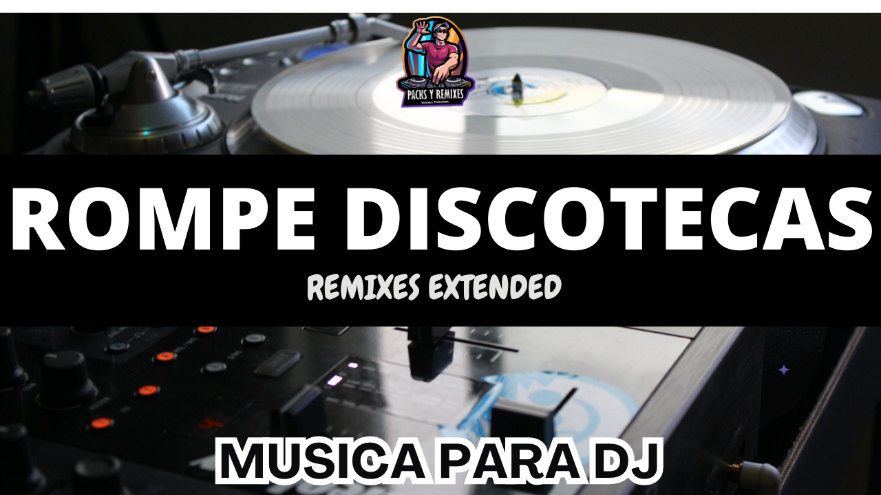 En este momento estás viendo Rompediscotecas DJ PACK Extended – Agosto 2023