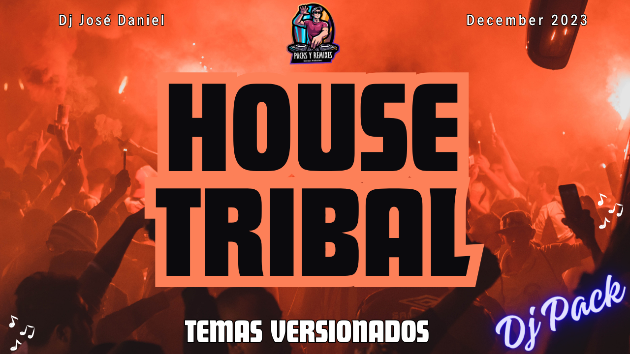 En este momento estás viendo HOUSE TRIBAL en Temas Versionados – Pack de Musica para Dj