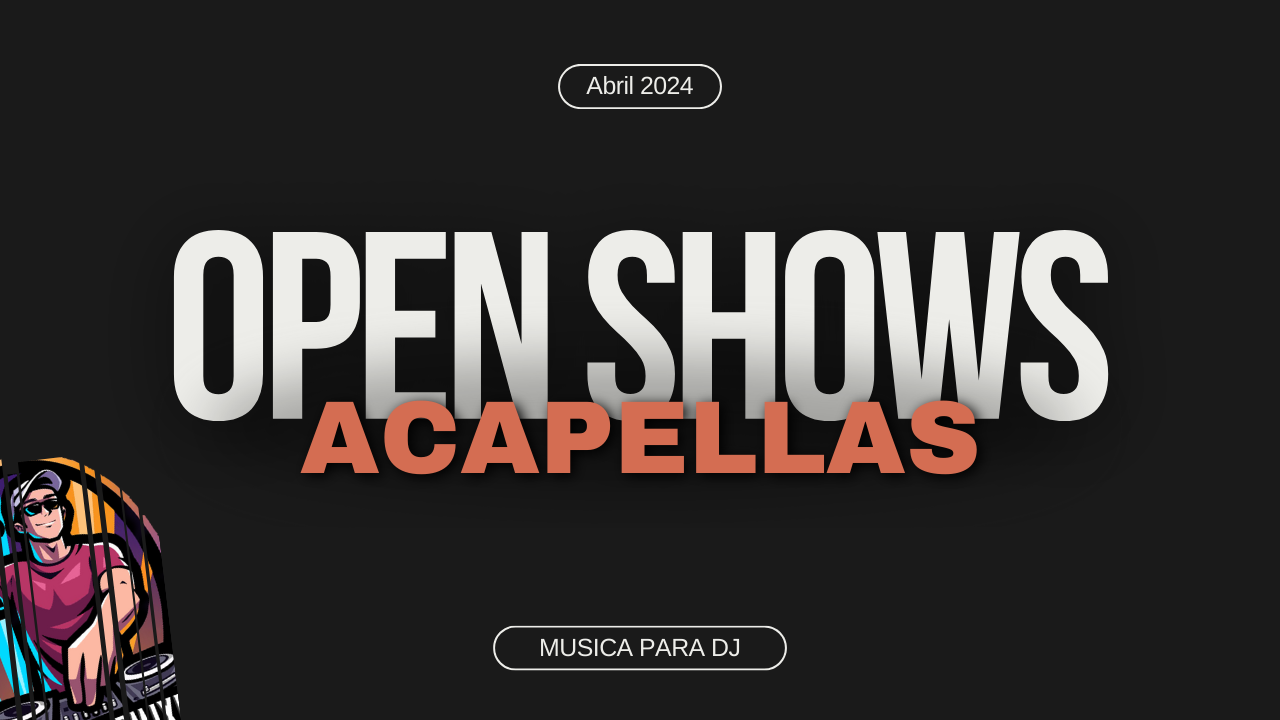En este momento estás viendo Open Shows & Acapellas Dj Pack – Abril 2024