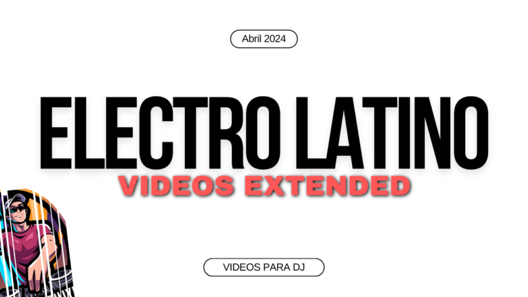 Lee más sobre el artículo Electro Latino – Videos Djs Extended – Abril 2024