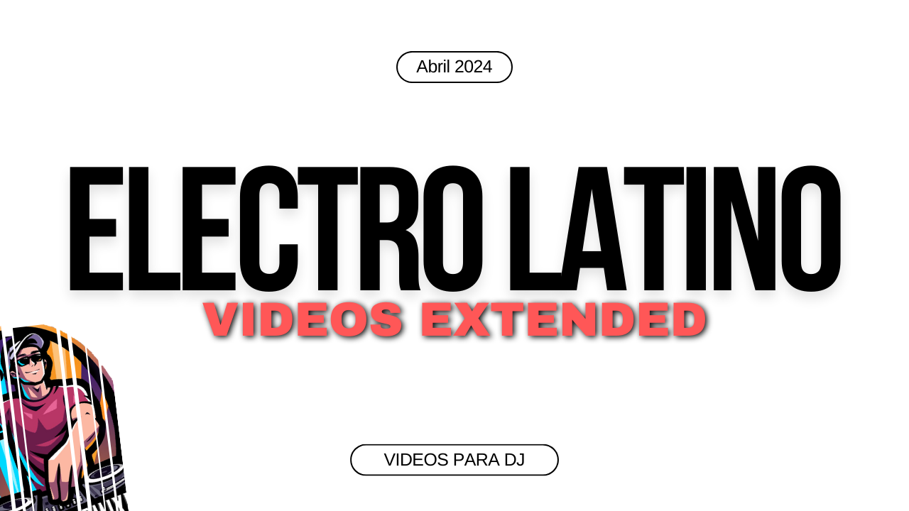 En este momento estás viendo Electro Latino – Videos Djs Extended – Abril 2024
