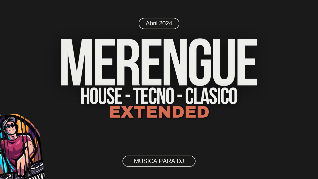 Lee más sobre el artículo Merengue house tecno clasico extended remix Dj Pack Abril 2024