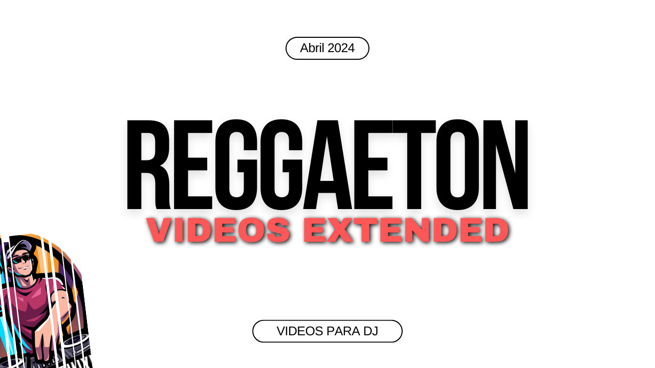 En este momento estás viendo Reggaeton Videos para Djs Remixes Extended Abril 2024