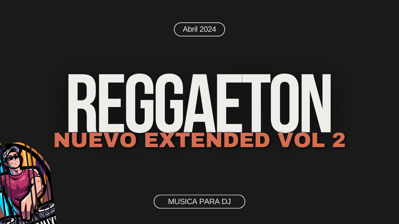 En este momento estás viendo Reggaeton Vol II Extended – Abril 2024
