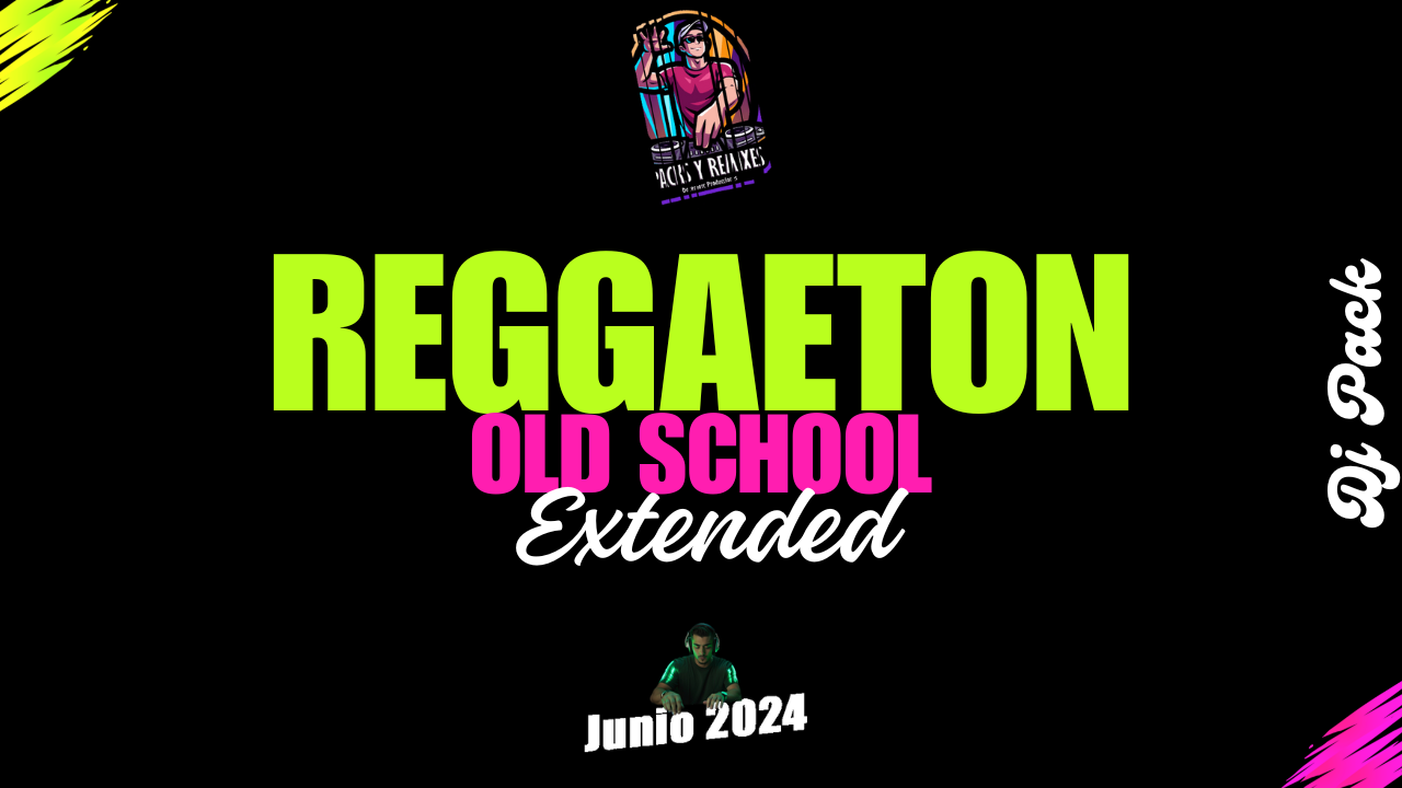 Reggaeton Old School Remix Extended: Dj Pack para Junio 2024 ...