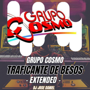 Traficante de Besos-Grupo Cosmo- Extended Remix 2024 - Dj Jose Daniel
