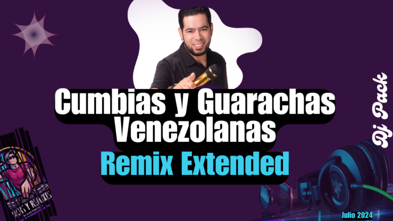Lee más sobre el artículo Cumbias y Guarachas Venezolanas Remix Extended Dj Pack – Julio 2024