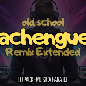 Cachengues Old School Dj Pack - noviembre 2024