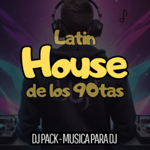 Latin House 90s Hits Dj Pack - Noviembre 2024