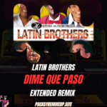 Dime Que Pasó - Latin Brothers - Extended Remix - Pack y Remixes DP