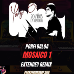 Mosaico Nro. 1 (Huellas - Recuerdos - Anhelo) Porfi Baloa 20 años Remix 🔥