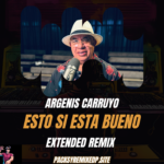 Esto Si Esta Bueno - Argenis Carruyo - Extended Remix