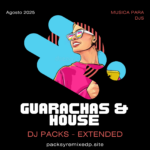 Guaracha & House - DJ Pack Agosto 2025