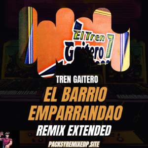 El Barrio Emparrandao - Tren Gaitero (Remix Extended Dj Jose Daniel)