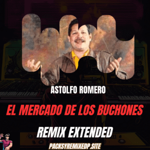 El Mercado de Los Buchones - Astolfo Romero (Remix Extended)