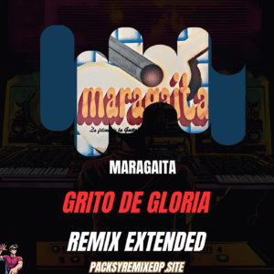 Grito de Gloria - Maragaita (Remix Extended)