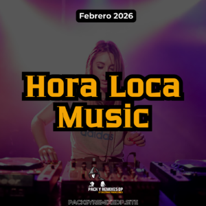 Hora Loca Music – DJ Pack – Febrero 2026