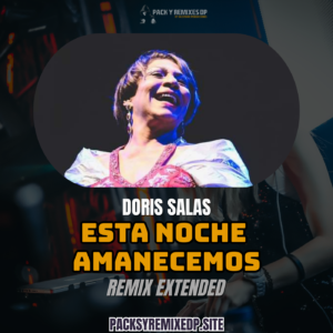 Esta Noche Amanecemos – Doris Salas – Remix Extended – DJ Jose Daniel