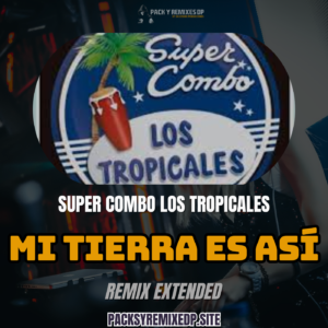 Mi Tierra Es Así (Remix Extended) – Super Combo Los Tropicales