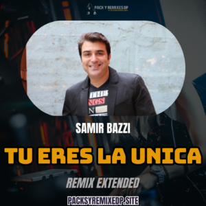 Tú Eres la Única (Remix Extended) – Samir Bazzi – DJ Jose Daniel