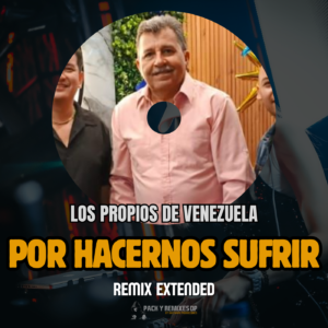 Por Hacernos Sufrir – Los Propios de Venezuela (Remix Extended Raspacanilla