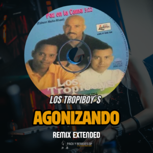 Los Tropiboy’s - Agonizando (Remix Extended Edit)