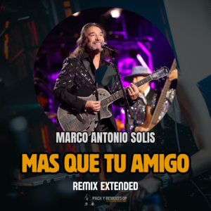 Más Que Tu Amigo (Remix Extended Edit) - Marco Antonio Solís