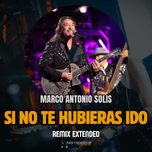 Si No Te Hubieras Ido (Remix Extended) - Marco Antonio Solís