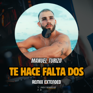 Manuel Turizo - Te Hace Falta Dos (Remix Extended)